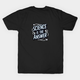 Science is the Answer, Celebrate the Beauty of Science, Science + Style = Perfect Combination T-Shirt